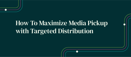 notified-how-to-maximize-media-pickup-with-targeted-distribution